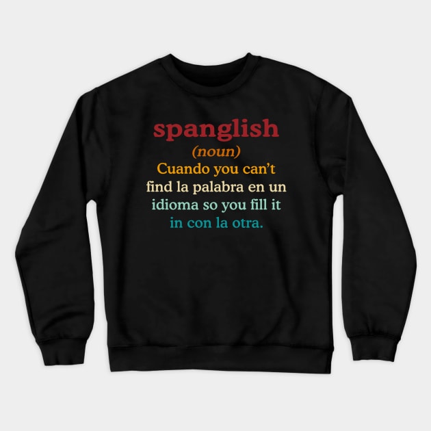 Spanglish (noun) Cuando You Can't Find La Palabra Crewneck Sweatshirt by InvaderWylie